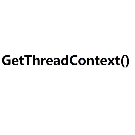 getthreadcontext|GetThreadContext function (processthreadsapi.h)